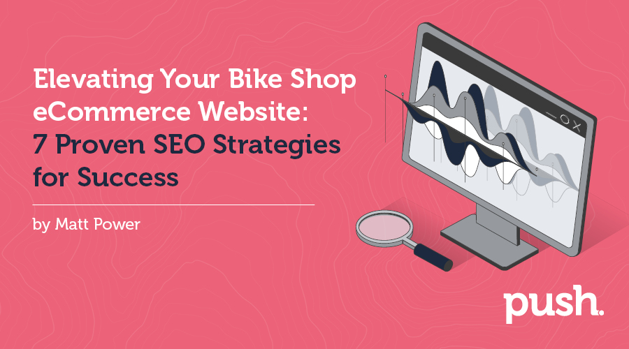 Elevating Your Bike Shop eCommerce Website: 7 Proven SEO Strategies for Success