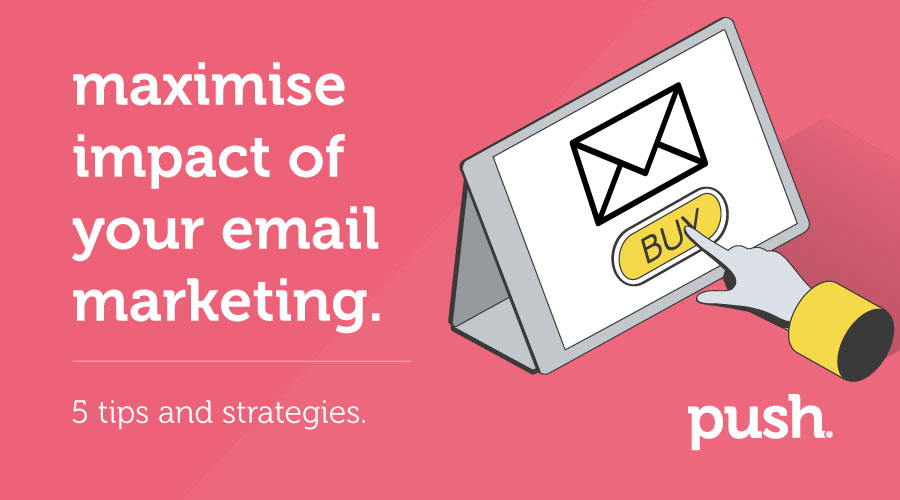 Maximising the Impact of Your Email Marketing: 5 Tips and Strategies